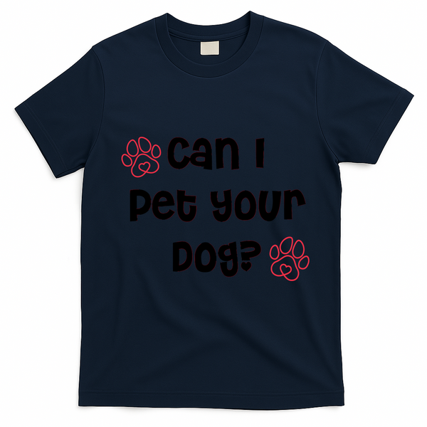 Can I Pet Your Dog? Funny Cute Pet Lover Saying T-Shirt - Navy Blue