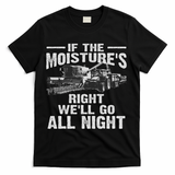 Cool If The Moisture's Right Farmer Gift Funny Farm T-Shirt - Black