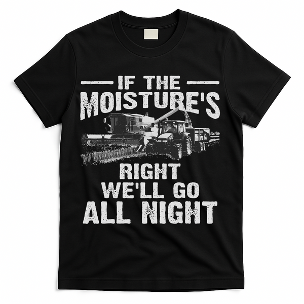 Cool If The Moisture's Right Farmer Gift Funny Farm T-Shirt - Black