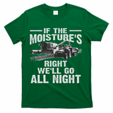 Cool If The Moisture's Right Farmer Gift Funny Farm T-Shirt - Green