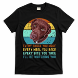 Chocolate Lab Labrador Retriever Dog Every Snack you Make T-Shirt - Black