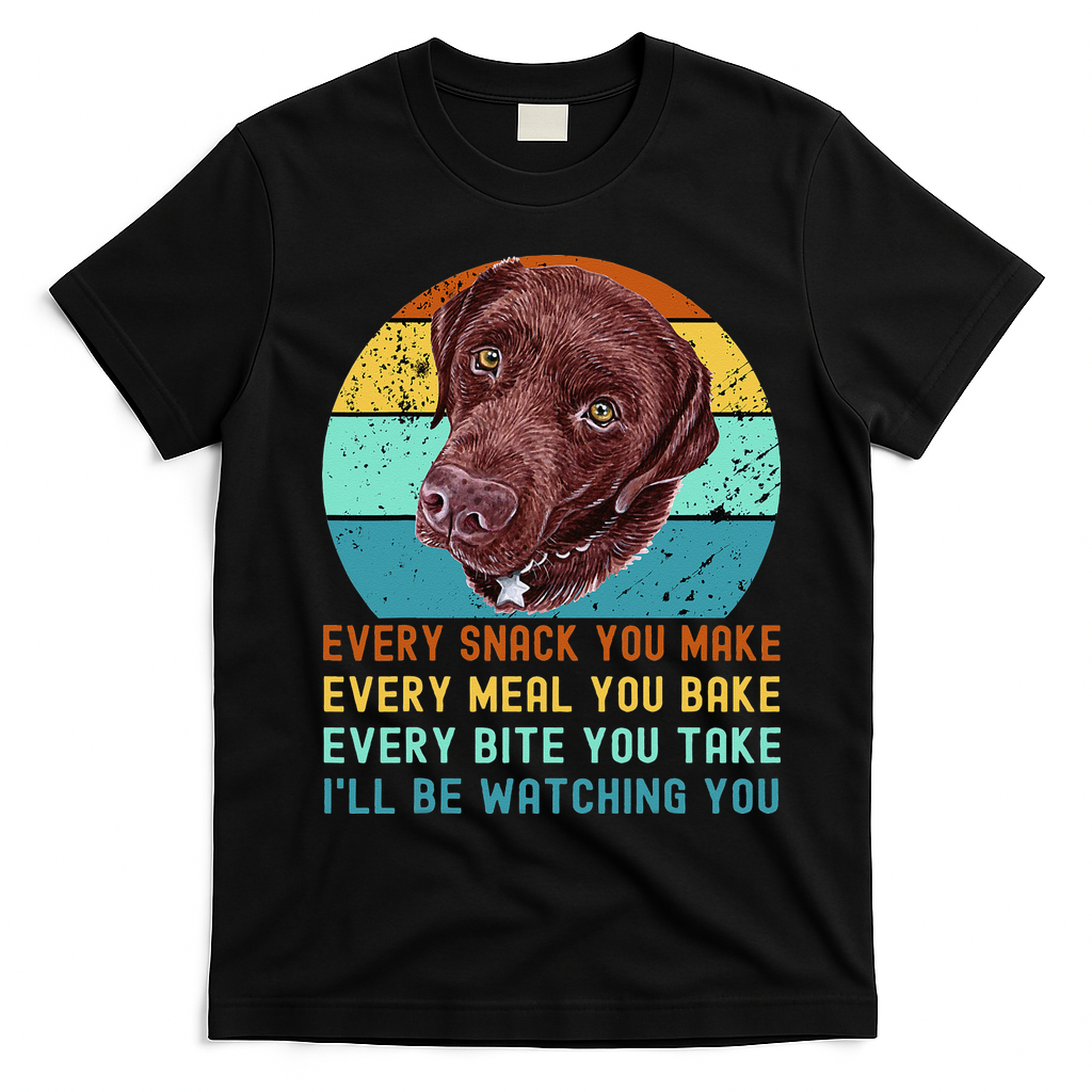 Chocolate Lab Labrador Retriever Dog Every Snack you Make T-Shirt - Black