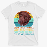Chocolate Lab Labrador Retriever Dog Every Snack you Make T-Shirt - White
