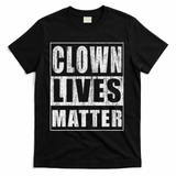 Clown Lives Matter Funny Halloween Gift T-Shirt - Black