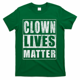 Clown Lives Matter Funny Halloween Gift T-Shirt - Green