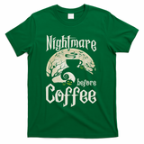 Cute Nightmare Before Coffee Halloween Funny Mug Gift T-Shirt - Green