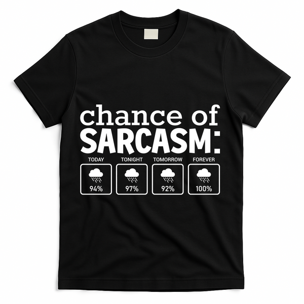 Chance Of Sarcasm Funny Sarcastic Weather Meme T-Shirt - Black