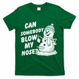 Can Somebody Blow My Nose Snowman T-Shirt - Green