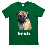 Cute Suspicious Pug says Bruh Funny Dog T-Shirt - Irish Green