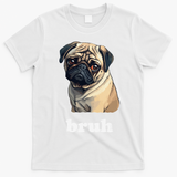 Cute Suspicious Pug says Bruh Funny Dog T-Shirt - White