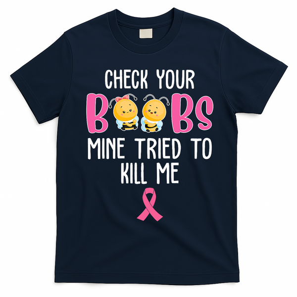 Check Your Boobs Mine Tried To Kill Me Breast Cancer T-Shirt - Navy Blue