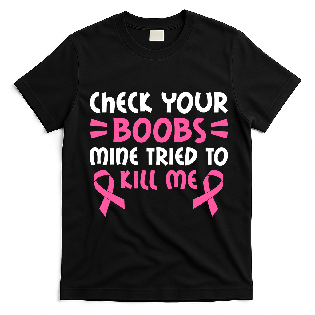 Check Your Boobs Mine Tried To Kill Me Pink Ribbon T-Shirt - Black