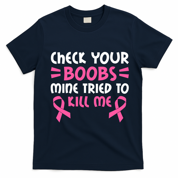 Check Your Boobs Mine Tried To Kill Me Pink Ribbon T-Shirt - Navy Blue