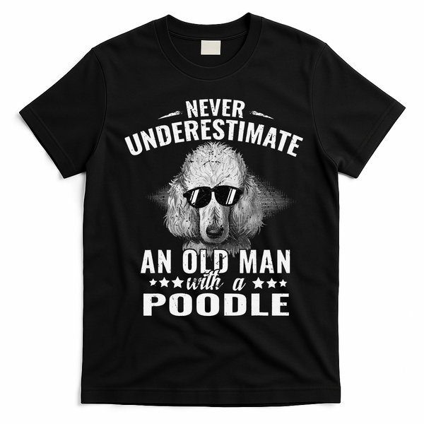 Dogs 365 Never Underestimate An Old Man with Poodle Dog T-Shirt - Black