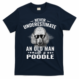Dogs 365 Never Underestimate An Old Man with Poodle Dog T-Shirt - Navy Blue
