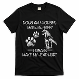 Dogs And Horses Make Me Happy Hu Make My Head Hurt Gift T-Shirt - Black