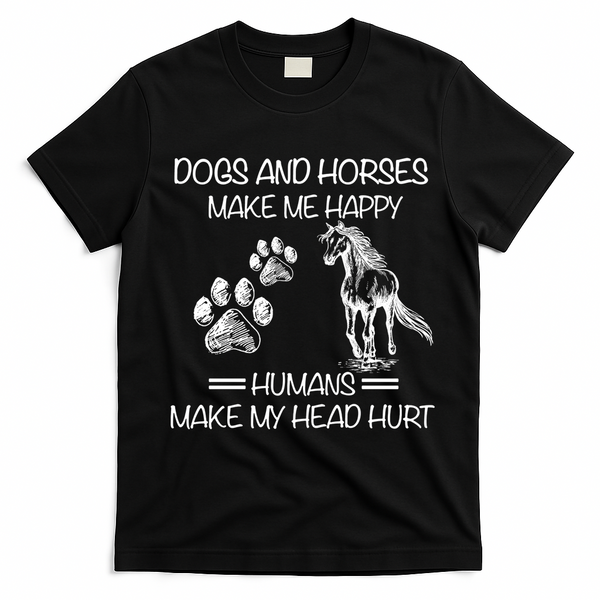 Dogs And Horses Make Me Happy Hu Make My Head Hurt Gift T-Shirt - Black