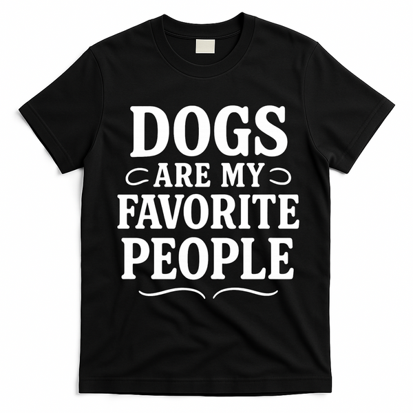 Dogs Are My Favorite People Funny Dog Meme T-Shirt - Black