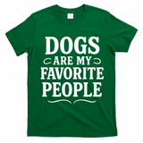 Dogs Are My Favorite People Funny Dog Meme T-Shirt - Irish Green
