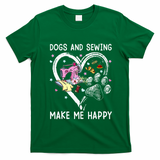 Dogs And Sewing Make Me Happy Funny Dogs And Sewing T-Shirt - Irish Green
