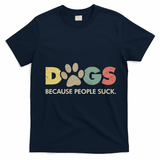 Dogs Because People Suck | Funny Retro Vintage T-Shirt - Navy Blue