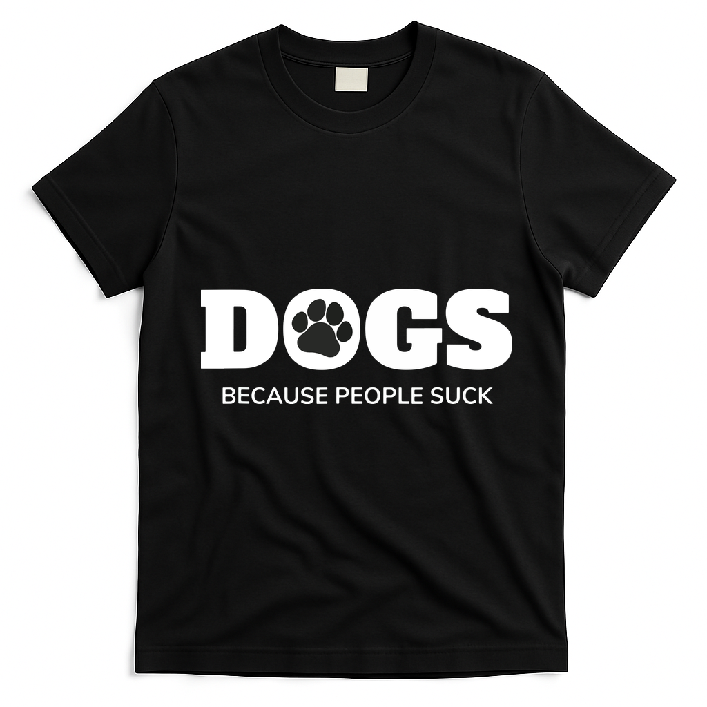 Dogs Because People Suck Funny Rescue Mutt Lovers T-Shirt - Black
