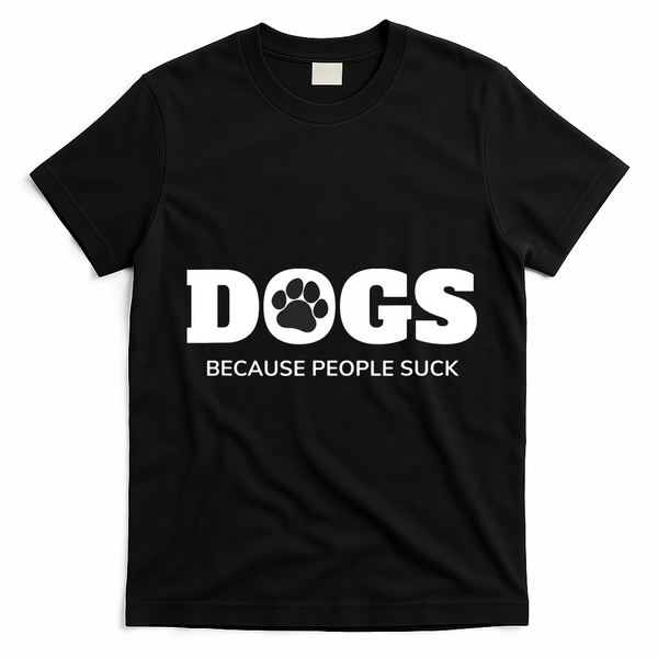 Dogs Because People Suck Funny Rescue Mutt Lovers T-Shirt - Black