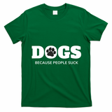 Dogs Because People Suck Funny Rescue Mutt Lovers T-Shirt - Irish Green