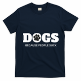 Dogs Because People Suck Funny Rescue Mutt Lovers T-Shirt - Navy Blue