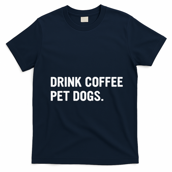 Drink Coffee Pet Dogs Funny Caffeine Dog Lover T-Shirt - Navy Blue