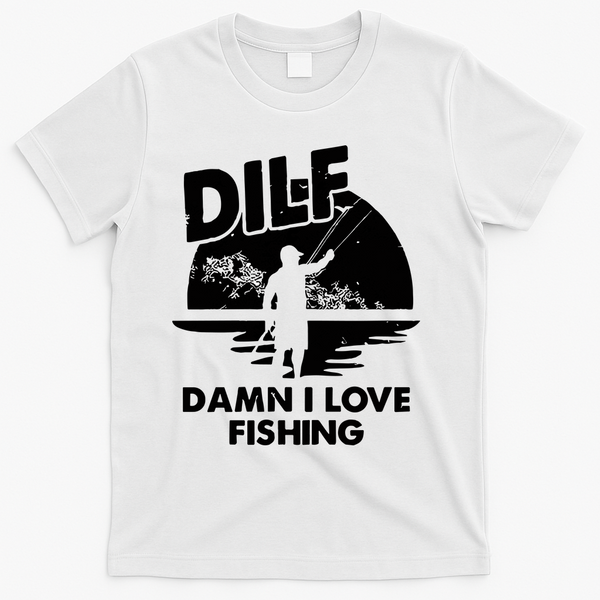 Dilf Damn I Love Fishing T-Shirt - White