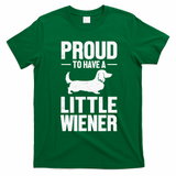 Dachshund Dog Lover Proud To Have A Little Wiener Weiner T-Shirt - Irish Green