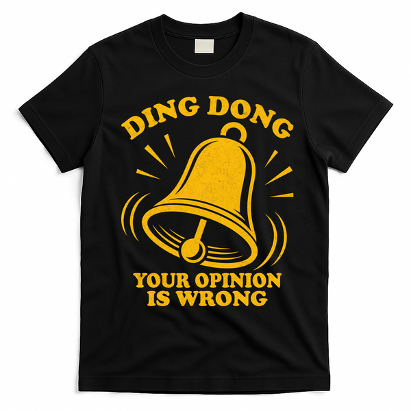Ding Dong Your Opinion Is Wrong T-Shirt - Black