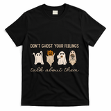 DonT Ghost Your Feelings Halloween Mental Health Awareness T-Shirt - Black