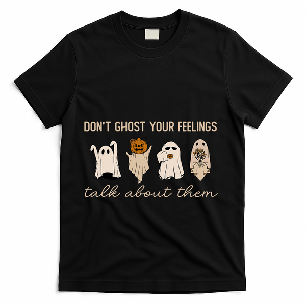 DonT Ghost Your Feelings Halloween Mental Health Awareness T-Shirt - Black