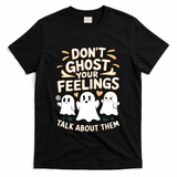DonT Ghost Your Feelings Halloween Mental Health T-Shirt - Black