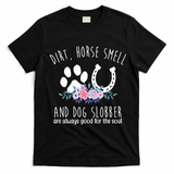 Dirt Horse Smell And Dog Slobber Are Always Good For The Soul T-Shirt - Black