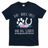 Dirt Horse Smell And Dog Slobber Are Always Good For The Soul T-Shirt - Navy Blue