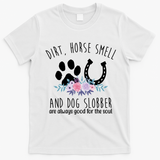 Dirt Horse Smell And Dog Slobber Are Always Good For The Soul T-Shirt - White