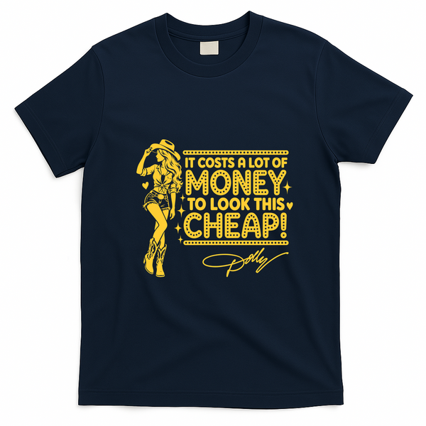 Dolly It Costs A Lof Of Money To Look This Cheap T-Shirt - Navy Blue