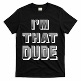 Dude I''m That Dude T-Shirt - Black