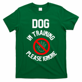 Dog In Training Please Ignore T-Shirt - Irish Green