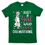 Dalmatian Just A Girl Who Loves Dalmatians Dogs Lover Gift T-Shirt - Irish Green
