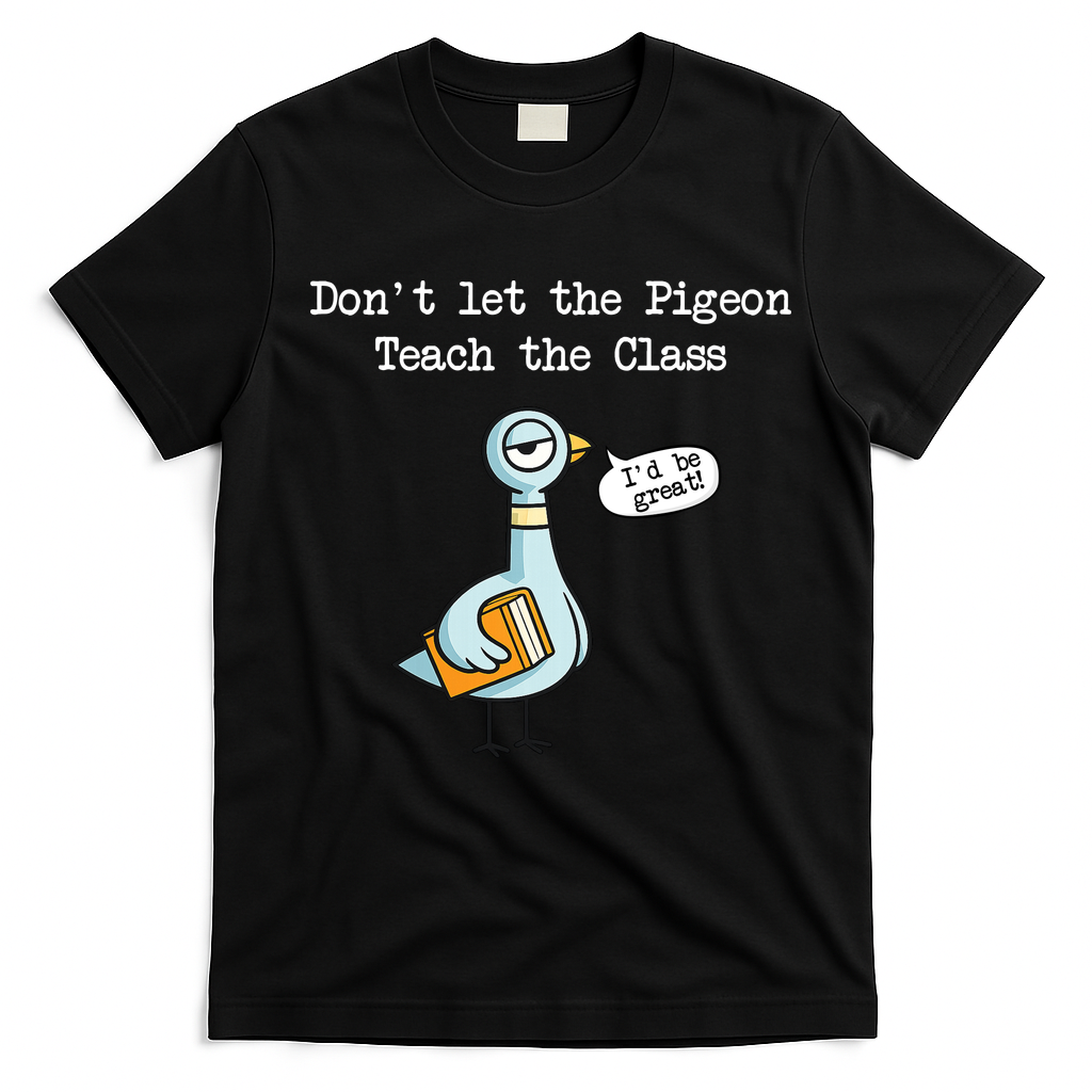 Dont Let The Pigeon Teach The Class T-Shirt - Black