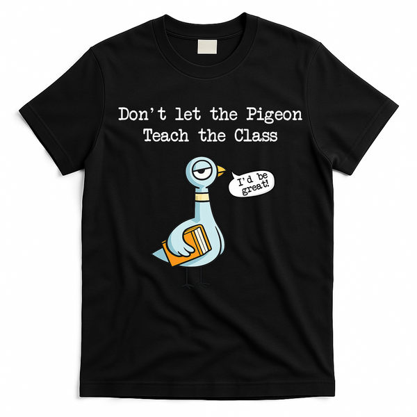 Dont Let The Pigeon Teach The Class T-Shirt - Black