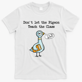 Dont Let The Pigeon Teach The Class T-Shirt - White