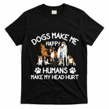Dogs Make Me Happy Humans Make My Head Hurt Funny Dog Lover T-Shirt - Black
