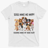 Dogs Make Me Happy Humans Make My Head Hurt Funny Dog Lover T-Shirt - White