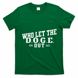 Dept Of Government Efficiency Who Let The D.O.G.E. Out T-Shirt - Irish Green