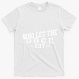 Dept Of Government Efficiency Who Let The D.O.G.E. Out T-Shirt - White